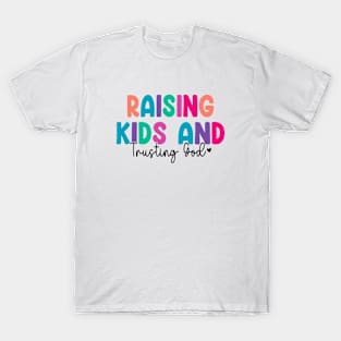 Funny Raising Kids And Trusting God T-Shirt